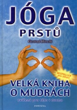 Jóga prstů - Velká kniha o mudrách - Gertrud Hirschi