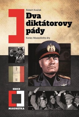 Dva diktátorovy pády - Konec Mussoliniho éry - Robert Kavček