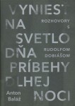 Vyniesť na svetlo dňa príbehy dlhej noci - Anton Baláž