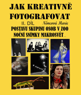 Jak kreativně fotografovat postavu, skupinu osob v ZOO, noční snímky, makrosvět... II. díl - Marie Němcová