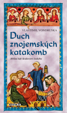 Duch znojemských katakomb - Hříšní lidé Království českého - Vlastimil Vondruška
