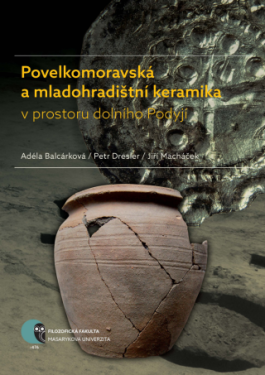 Povelkomoravská a mladohradištní keramika v prostoru dolního Podyjí - Jiří Macháček, Petr Dresler, Adéla Balcárková - e-kniha