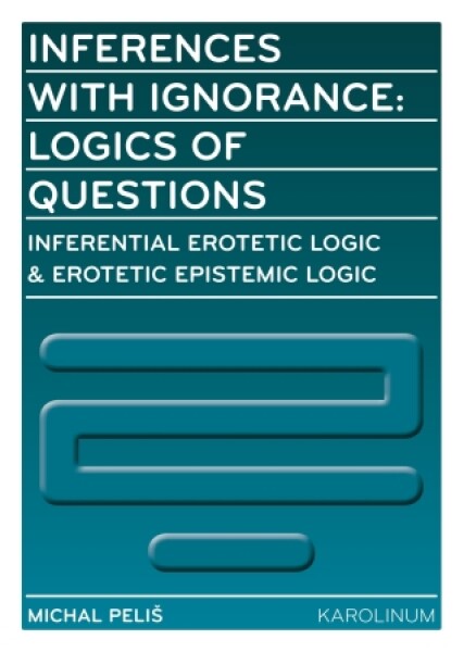 Inferences with Ignorance: Logics of Questions - Michal Peliš - e-kniha