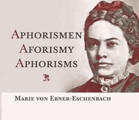 Aphorismen / Aforismy / Aphorisms - Ebner-Eschenbachová Marie von