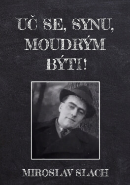 Uč se, synu, moudrým býti! - Miroslav Slach
