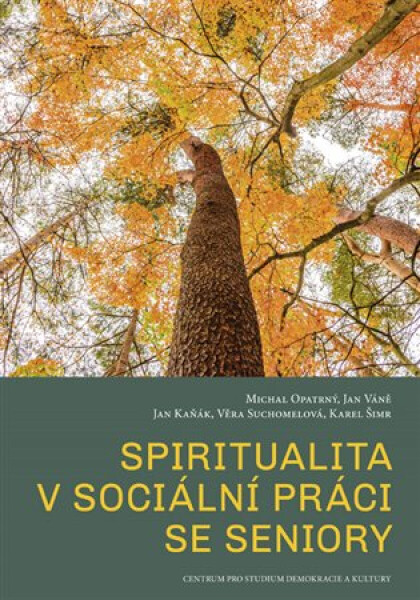 Spiritualita v sociální práci se seniory - Michal Opatrný, Jan Váně, Věra Suchomelová, Karel Šimr, Jan Kaňák