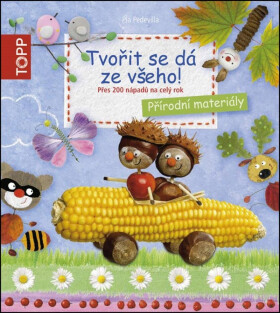 TOPP Tvořit se dá ze všeho! - Přes 200 nápadů na celý rok - Pia Pedevilla
