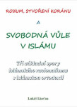 Rozum, stvoření Koránu a svobodná vůle v islámu - Tři základní spory islámského racionalismu s islámskou ortodoxií - Lukáš Lhoťan