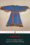 American Indian Stories, Legends, and Other Writings - Zitkala-Sa