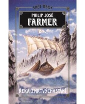 Řeka zmrtvýchvstání - Philip José Farmer