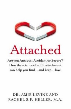 Attached : Are you Anxious, Avoidant or Secure? How the science of adult attachment can help you find - and keep - love - Rachel Heller