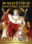 50 největších panovníků Evropy od Alexandra Velikého po Alžbětu II Dagmar Garciová,