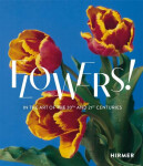 Flowers! In the Art of the 20th and 21st Centuries - Stefanie Weißhorn-Ponert