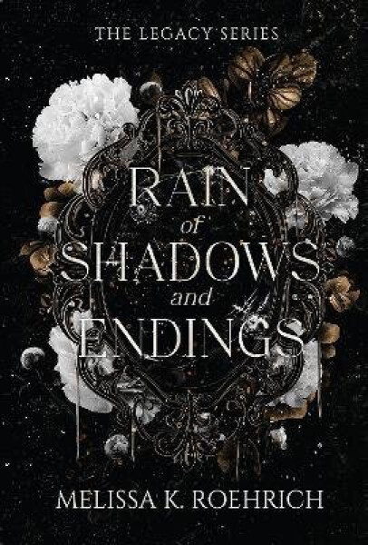 Rain of Shadows and Endings - K. Roehrich Melissa