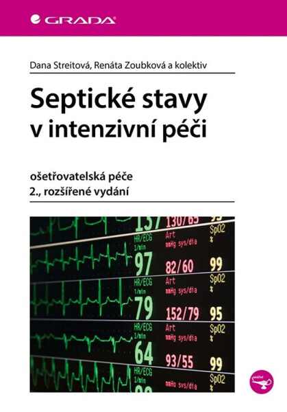 Septické stavy v intenzivní péči - Dana Streitová, Renáta Zoubková