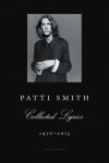 Patti Smith Collected Lyrics, 1970-2015 - Patti Smith