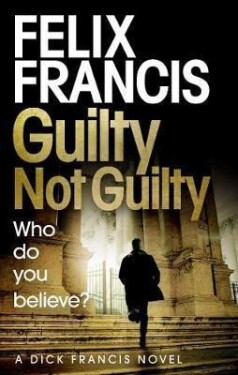 Guilty Not Guilty - Felix Francis