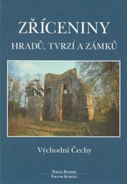 Zříceniny hradů, tvrzí zámků Východní Čechy Tomáš Durdík,