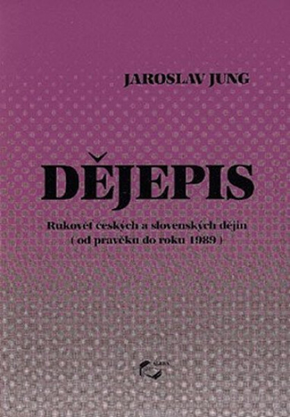 Dějepis - od pravěku do roku 1989 - Jaroslav Jung