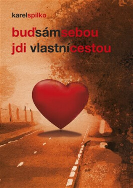 Buď sám sebou, jdi vlastní cestou - Karel Spilko
