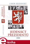 Jedenáct prezidentů - 2. aktualiz. vyd. - Libor Budinský e-kniha