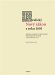 Kralický Nový zákon z roku 1601 - Kritická edice s variantami bratrských vydání z let 1564 až 1613 - Robert Dittmann