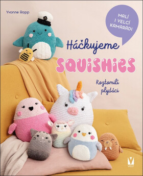 Háčkujeme squishies - Roztomilí plyšáci - Yvonne Rapp