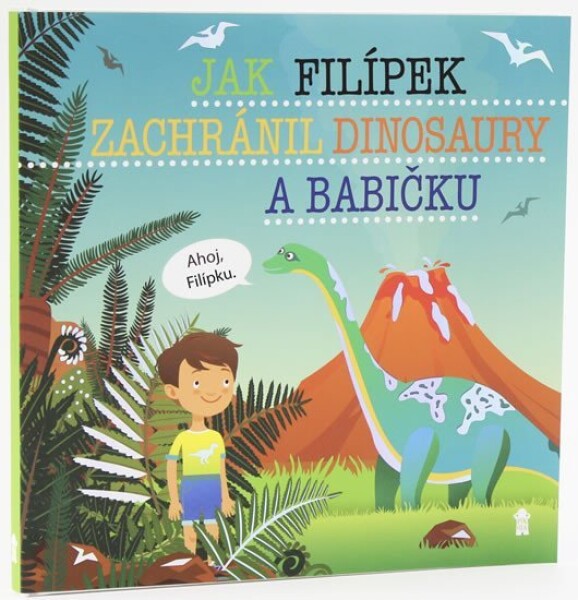 Jak Filípek zachránil dinosaury a babičku - Dětské knihy se jmény - Šimon Matějů