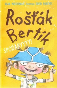 Rošťák Bertík – Spoďáryyy! - Alan MacDonald