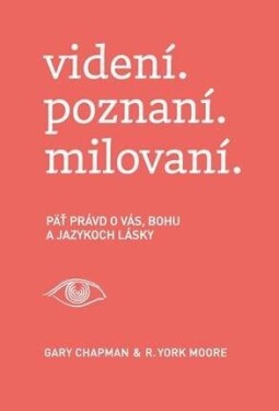 Videní. poznaní. milovaní. Gary Chapman; York Moore