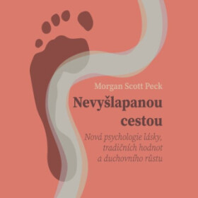 Nevyšlapanou cestou: Nová psychologie lásky, tradičních hodnot a duchovního růstu - Morgan Scott Peck - audiokniha