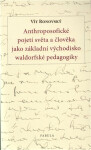 Anthroposofické pojetí světa a člověka jako základní východisko waldorfské pedagogiky - Vít Ronovský