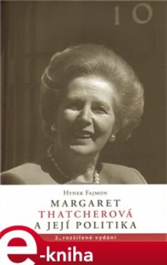 Margaret Thatcherová a její politika - Hynek Fajmon e-kniha