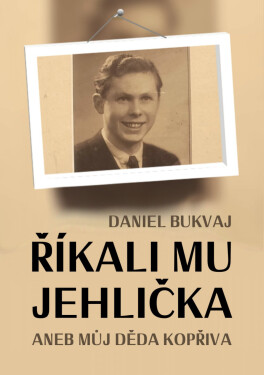 Říkali mu Jehlička aneb můj děda Kopřiva - Daniel Bukvaj
