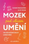 Mozek pod vlivem umění - Jak nás různé druhy umění mění - Susan Magsamen