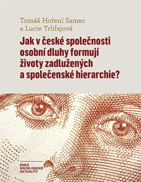 Jak v české společnosti osobní dluhy formují životy zadlužených a společenské hierarchie? - Lucie Trlifajová