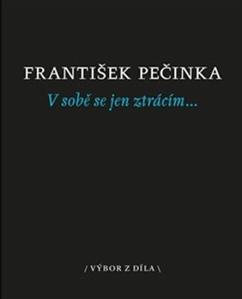 Sobě se jen ztrácím… František Pečinka