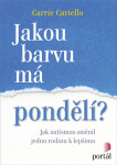 Jakou barvu má pondělí? - Jak autismus změnil jednu rodinu k lepšímu - Carrie Cariello