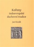 Kořeny indoevropské duchovní tradice Jan Kozák