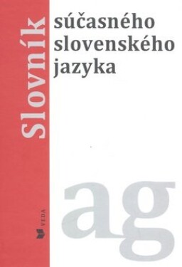 Slovník súčasného slovenského jazyka ag - Alexandra Jarošová; Klára Buzássyová