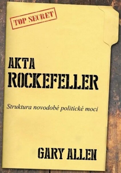 Akta Rockefeller - Strukturu novodobé politické moci - Gary Allen