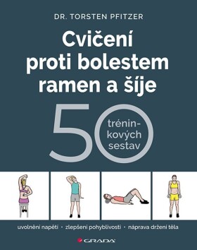 Cvičení proti bolestem ramen a šíje - 50 tréninkových sestav - Torsten Pfitzer