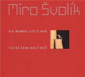 Veľká žena malý muž/ Big Woman Little Man Miro Švolík