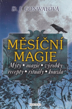Měsíční magie - Mýty, magie, výrobky, recepty, rituály, kouzla - Deanna J Conway