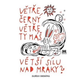 Větře černý Větře ty máš větší sílu nad mraky?