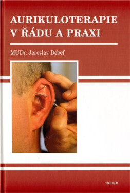 Aurikuloterapie v řádu a praxi - Jaroslav Debef