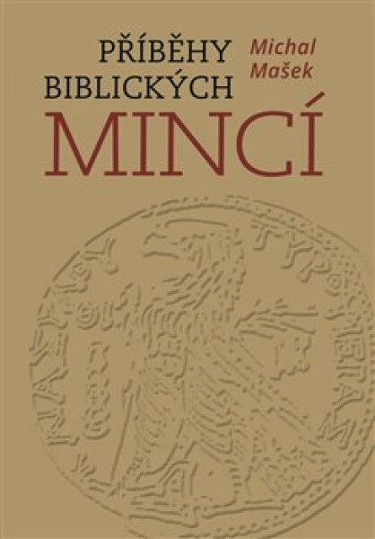 Příběhy biblických mincí Michal Mašek