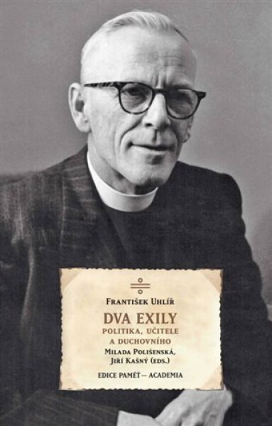 Dva exily politika, učitele duchovního dr. Františka Uhlíře Milada Polišenská,