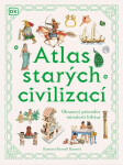 Atlas starých civilizací - Obrazový průvodce minulostí lidstva - Anne Millard