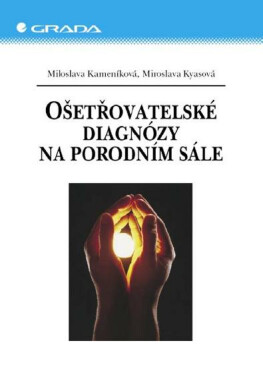 Ošetřovatelské diagnózy na porodním sále - Miloslava Kameníková, Miroslava Kyasová